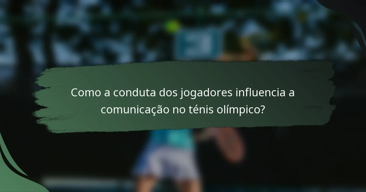 Como a conduta dos jogadores influencia a comunicação no ténis olímpico?