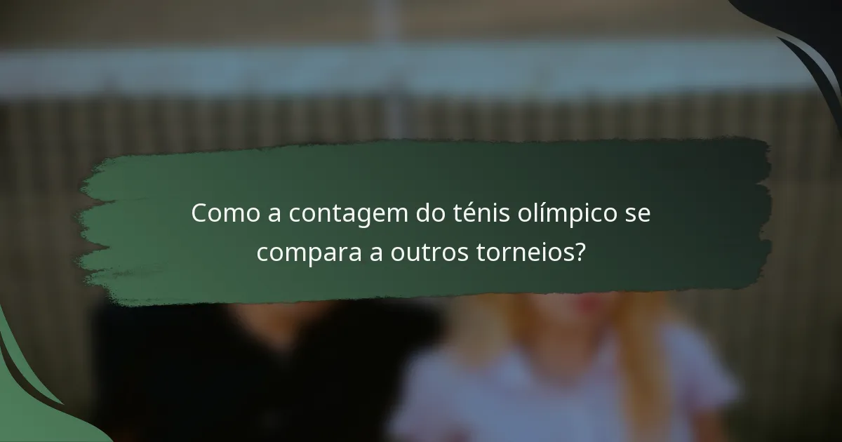 Como a contagem do ténis olímpico se compara a outros torneios?