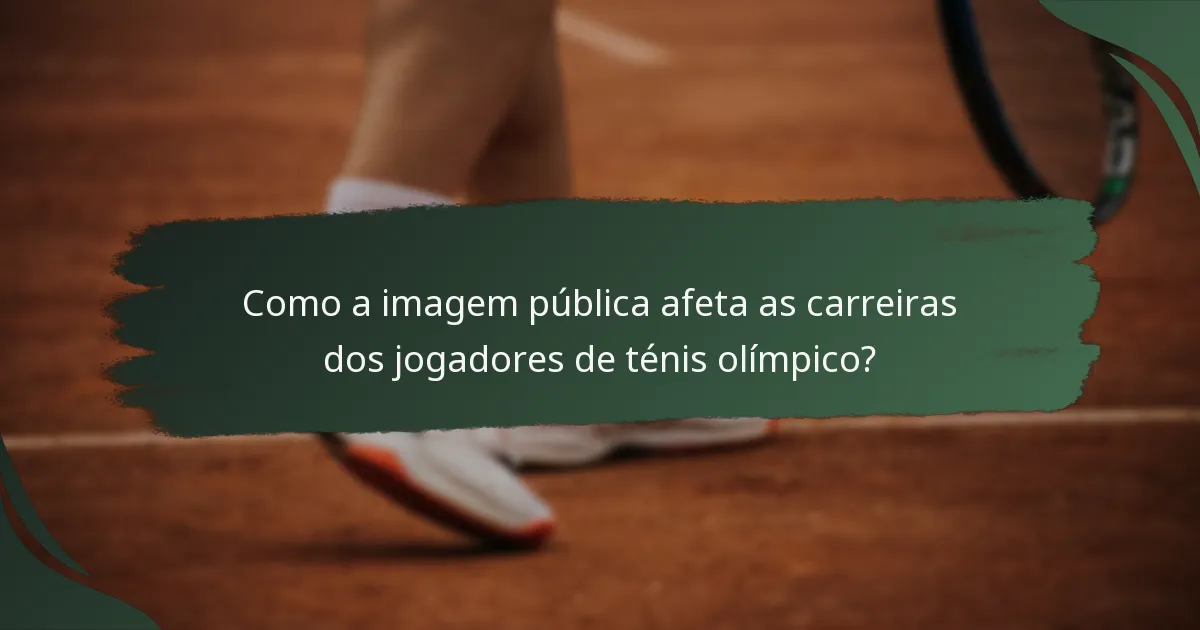 Como a imagem pública afeta as carreiras dos jogadores de ténis olímpico?
