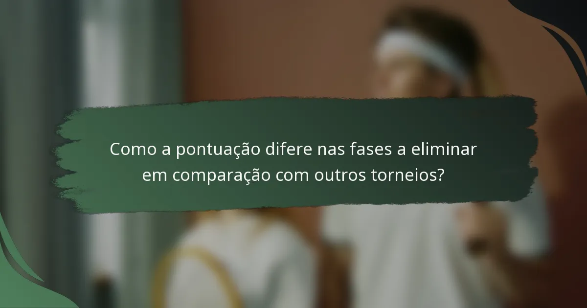 Como a pontuação difere nas fases a eliminar em comparação com outros torneios?