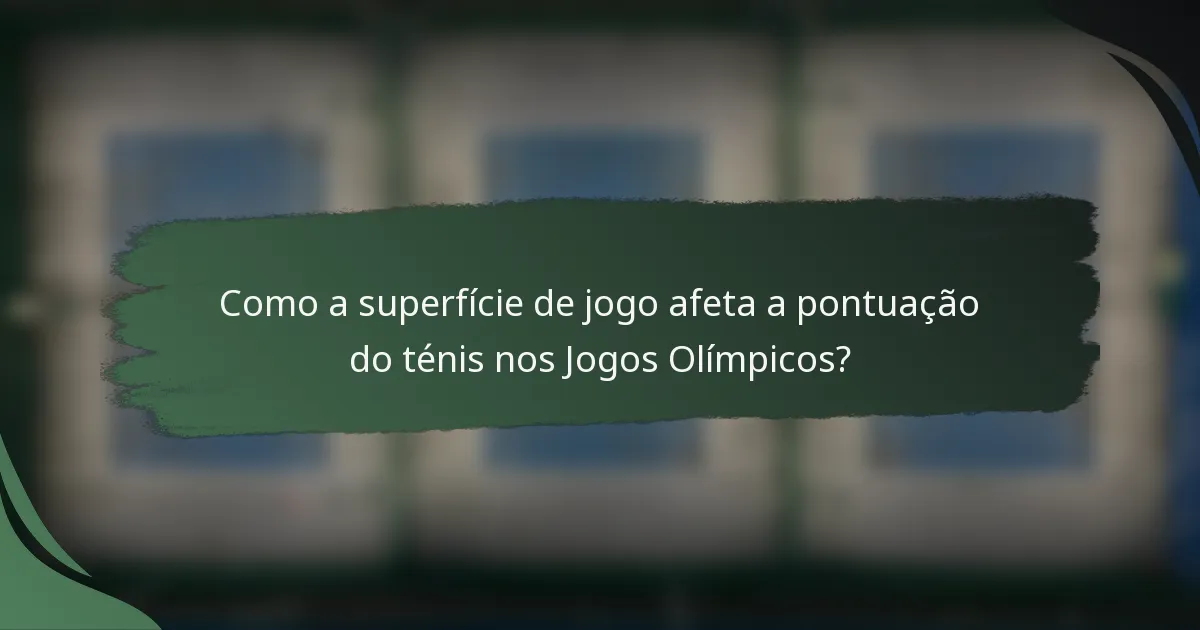 Como a superfície de jogo afeta a pontuação do ténis nos Jogos Olímpicos?