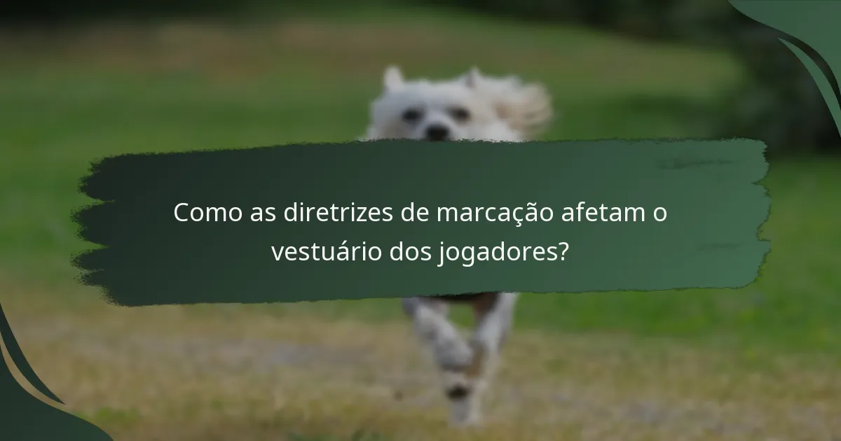 Como as diretrizes de marcação afetam o vestuário dos jogadores?
