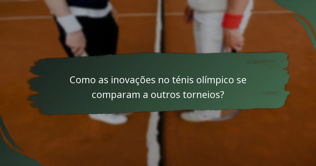 Como as inovações no ténis olímpico se comparam a outros torneios?