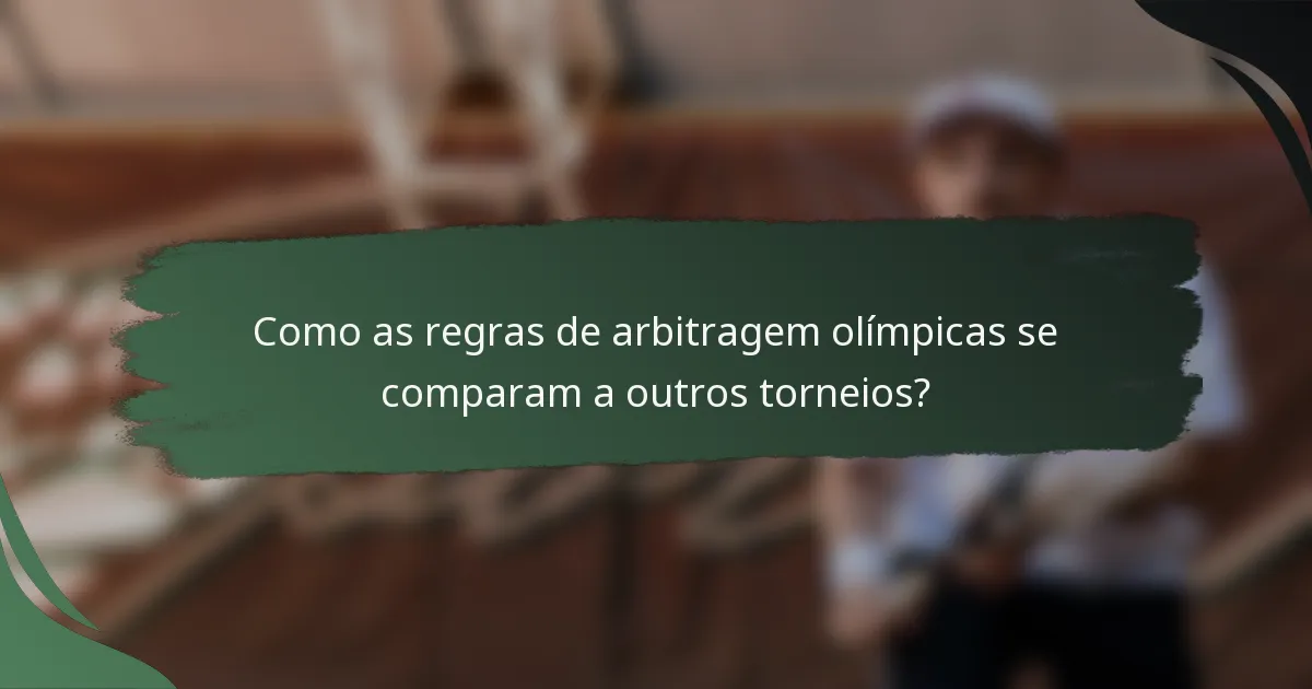 Como as regras de arbitragem olímpicas se comparam a outros torneios?