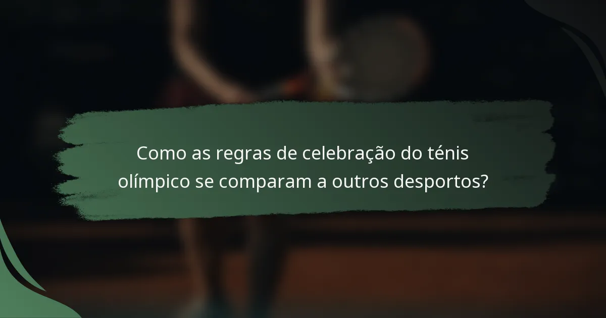 Como as regras de celebração do ténis olímpico se comparam a outros desportos?