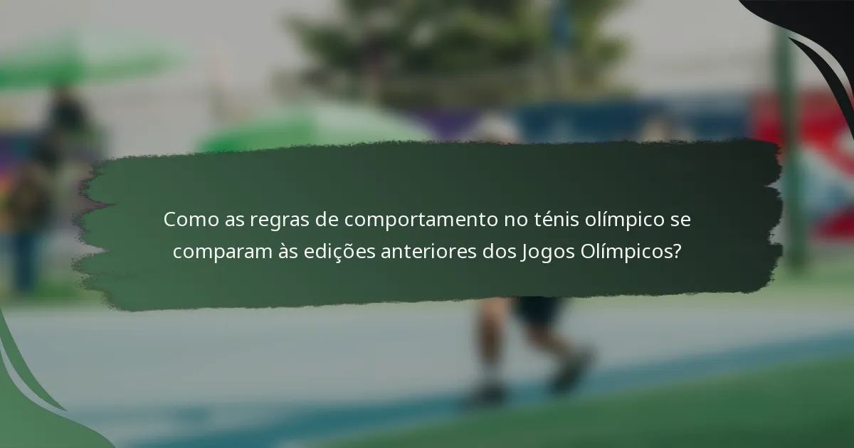 Como as regras de comportamento no ténis olímpico se comparam às edições anteriores dos Jogos Olímpicos?