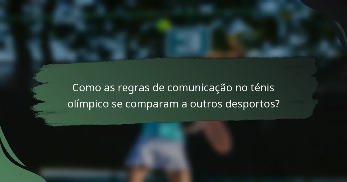 Como as regras de comunicação no ténis olímpico se comparam a outros desportos?