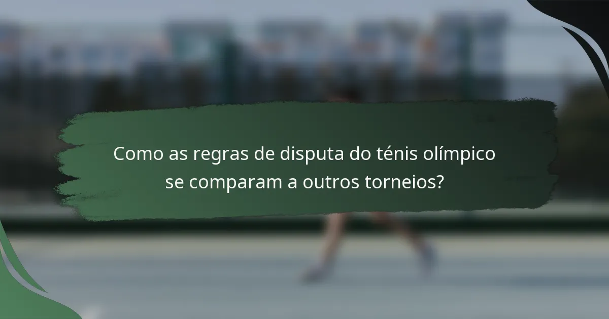 Como as regras de disputa do ténis olímpico se comparam a outros torneios?