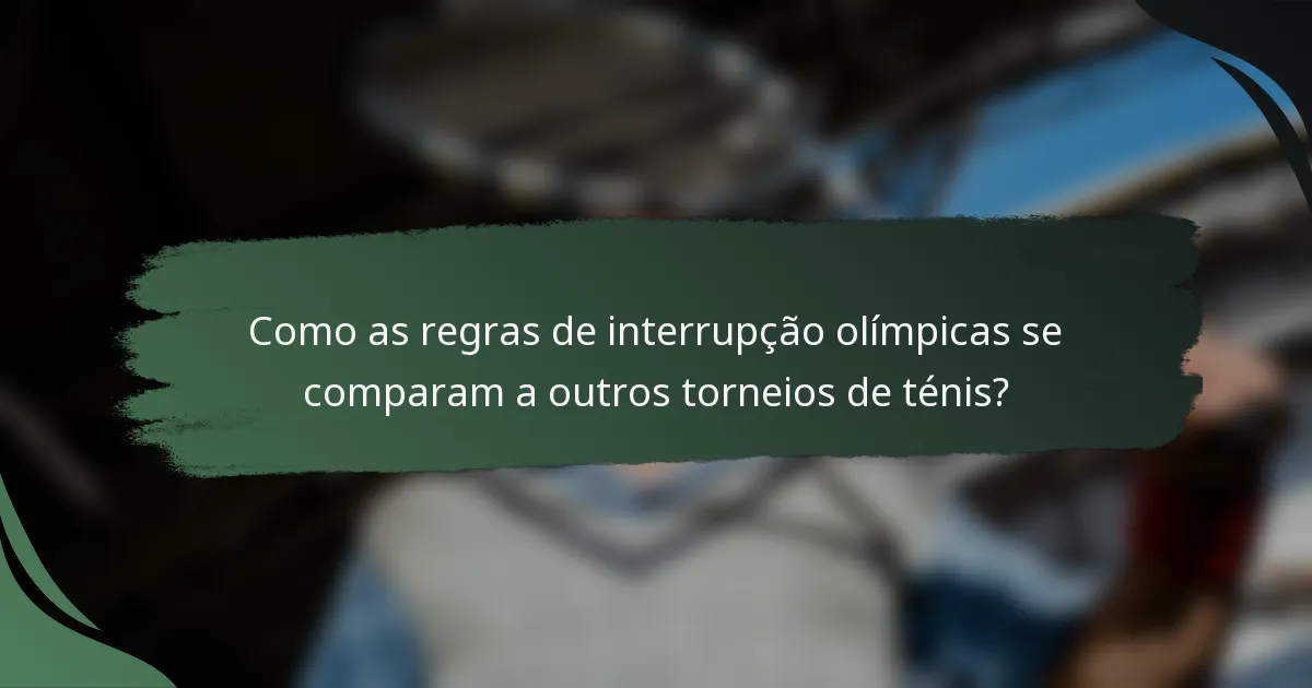 Como as regras de interrupção olímpicas se comparam a outros torneios de ténis?