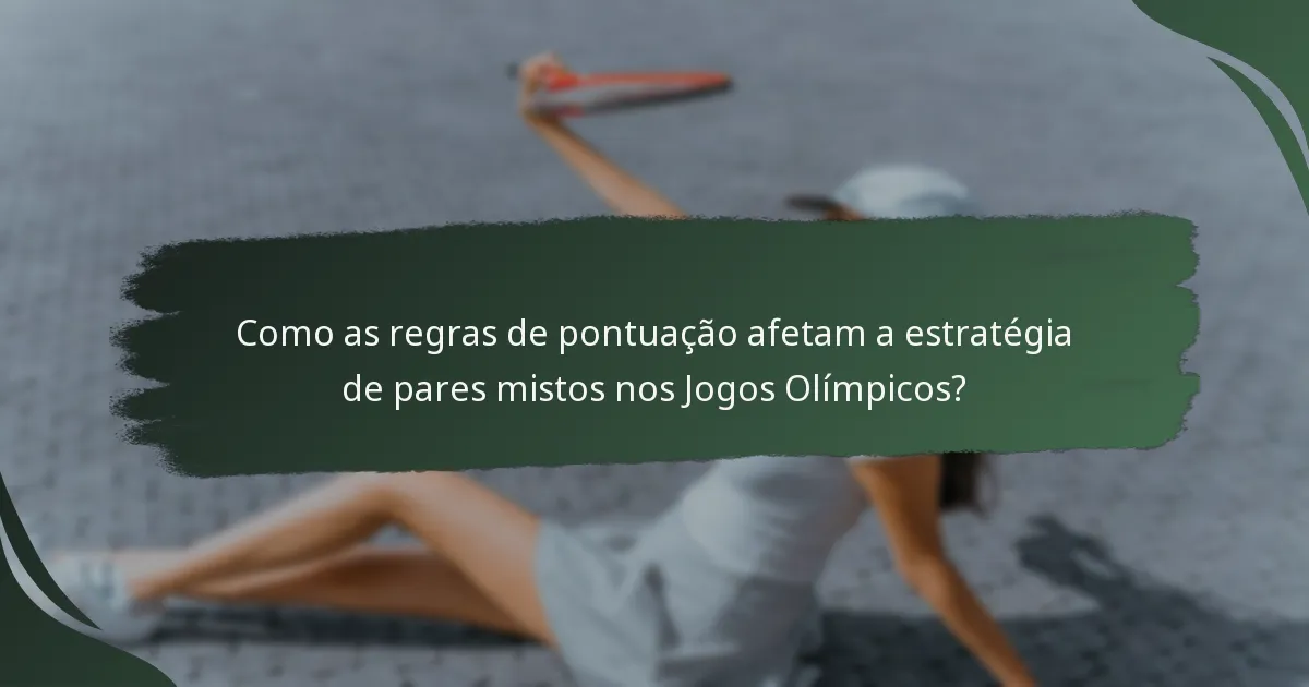 Como as regras de pontuação afetam a estratégia de pares mistos nos Jogos Olímpicos?