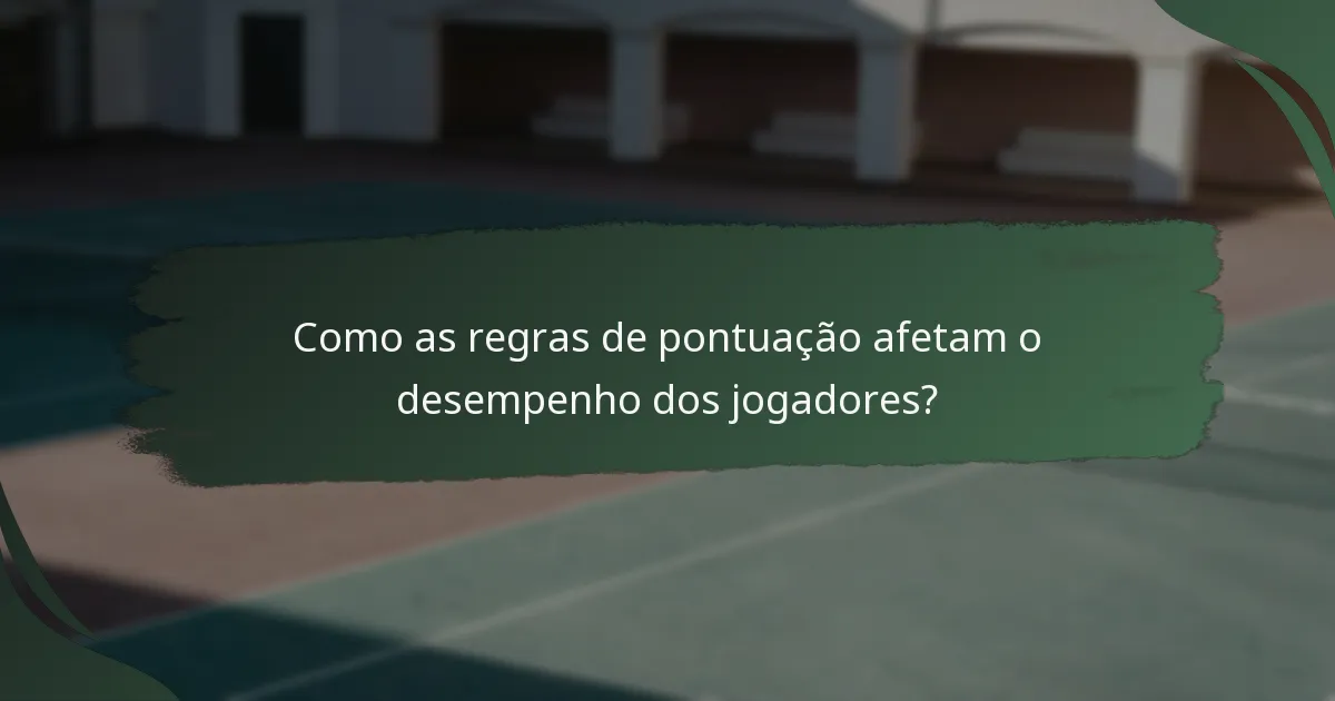 Como as regras de pontuação afetam o desempenho dos jogadores?