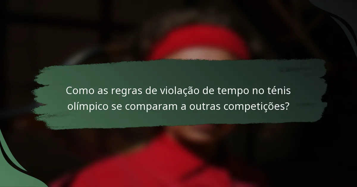 Como as regras de violação de tempo no ténis olímpico se comparam a outras competições?