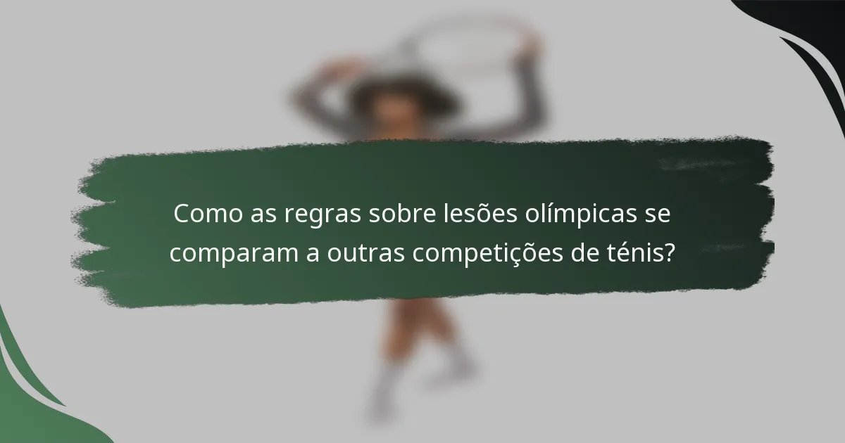 Como as regras sobre lesões olímpicas se comparam a outras competições de ténis?