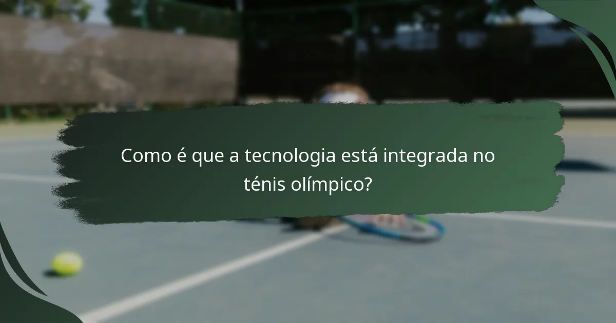 Como é que a tecnologia está integrada no ténis olímpico?