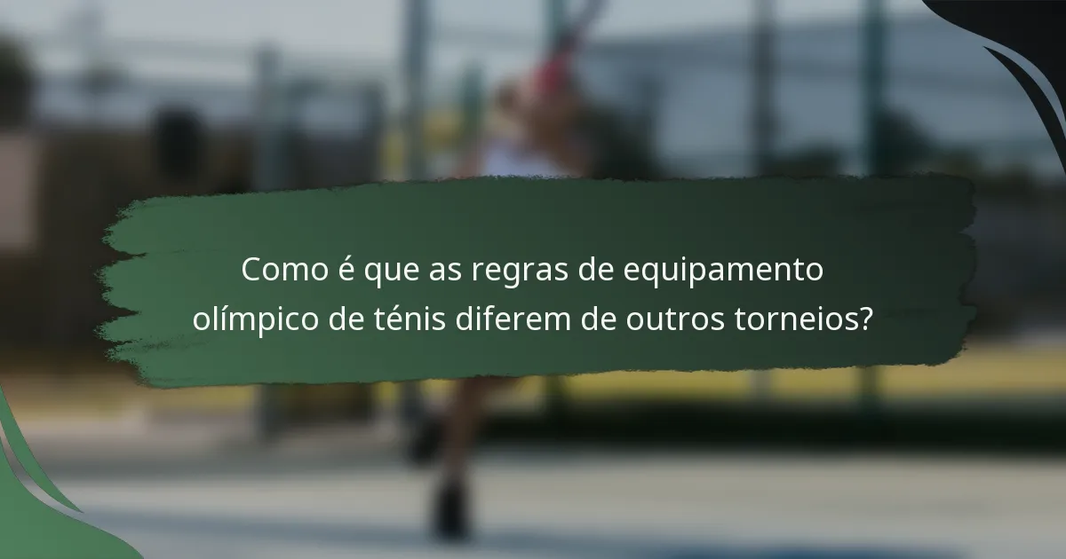 Como é que as regras de equipamento olímpico de ténis diferem de outros torneios?