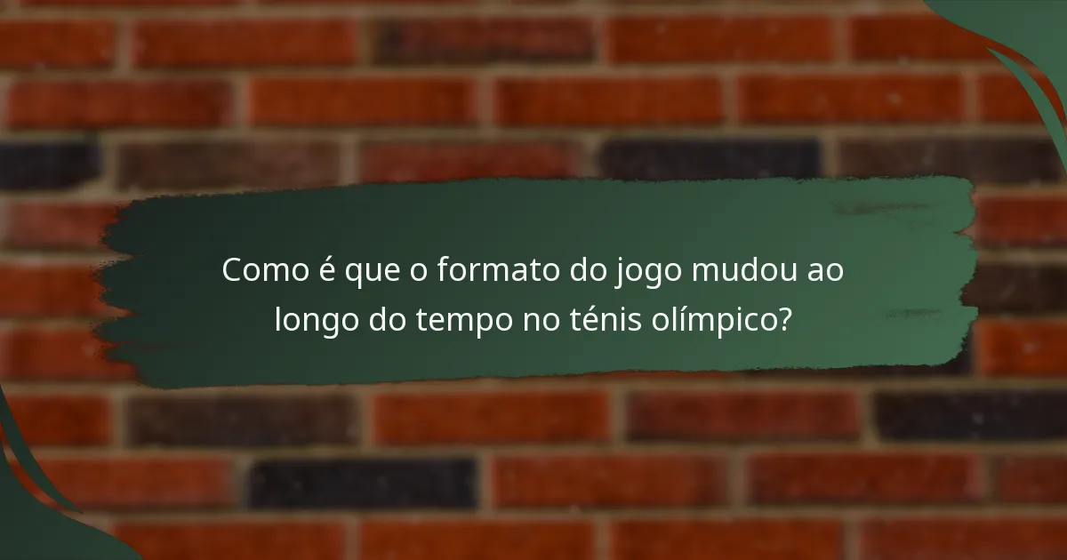 Como é que o formato do jogo mudou ao longo do tempo no ténis olímpico?