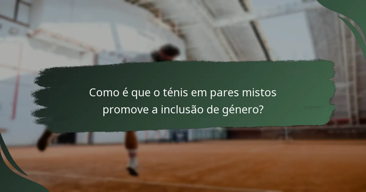Como é que o ténis em pares mistos promove a inclusão de género?