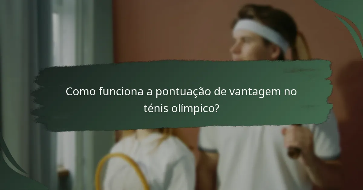 Como funciona a pontuação de vantagem no ténis olímpico?
