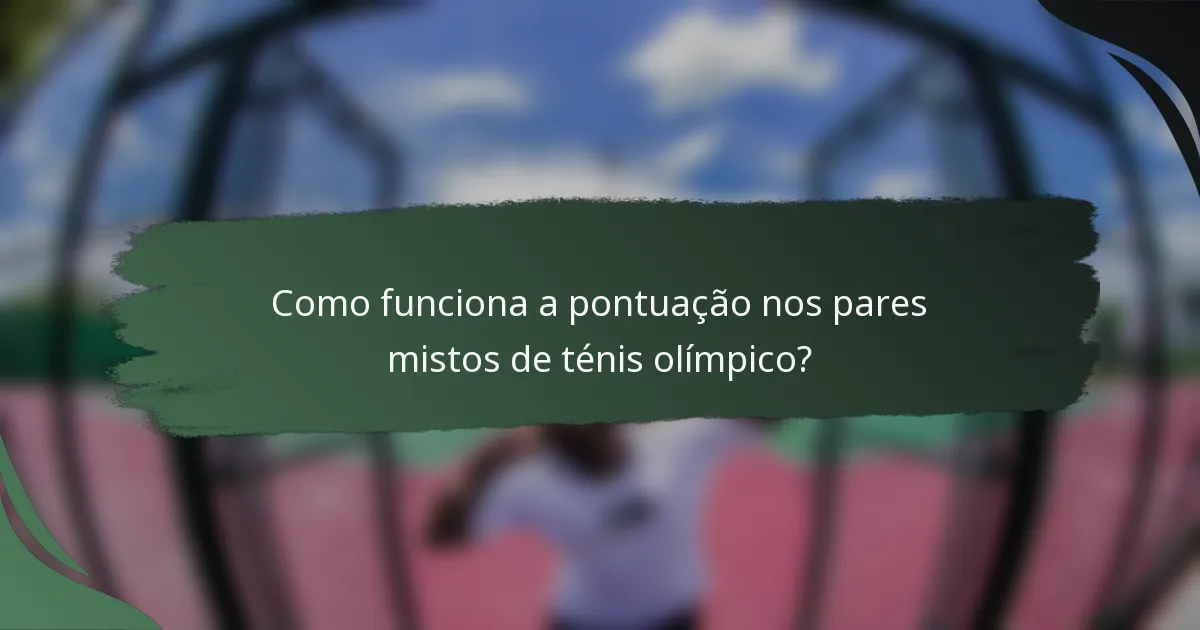 Como funciona a pontuação nos pares mistos de ténis olímpico?