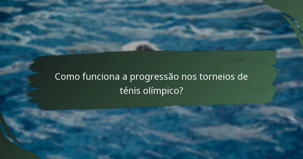 Como funciona a progressão nos torneios de ténis olímpico?