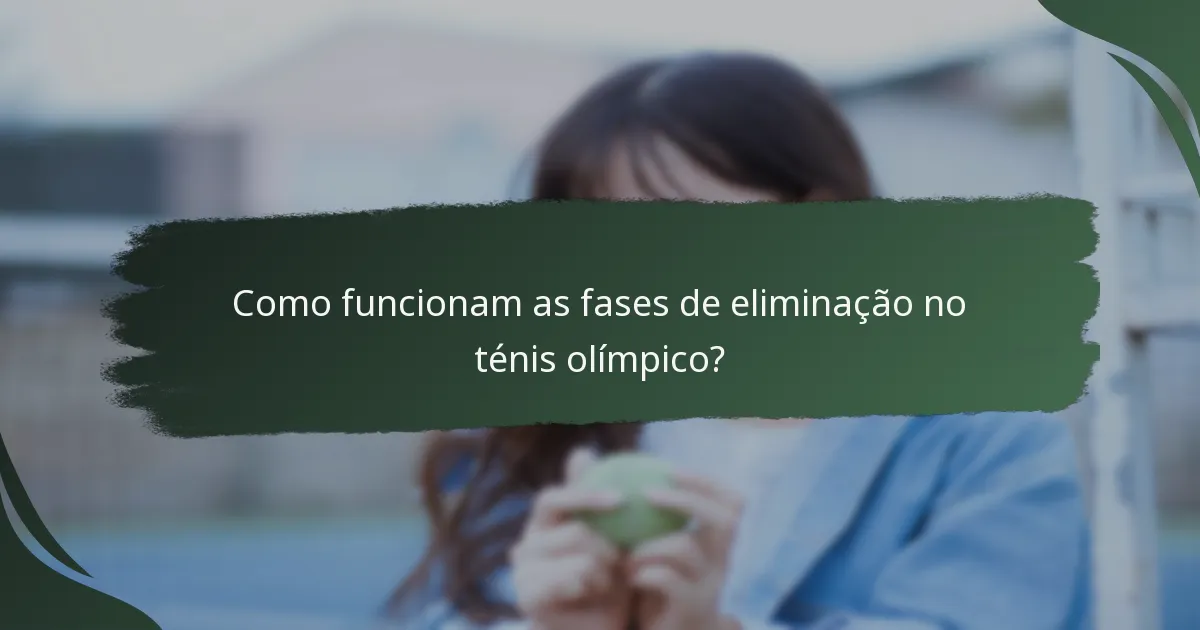 Como funcionam as fases de eliminação no ténis olímpico?