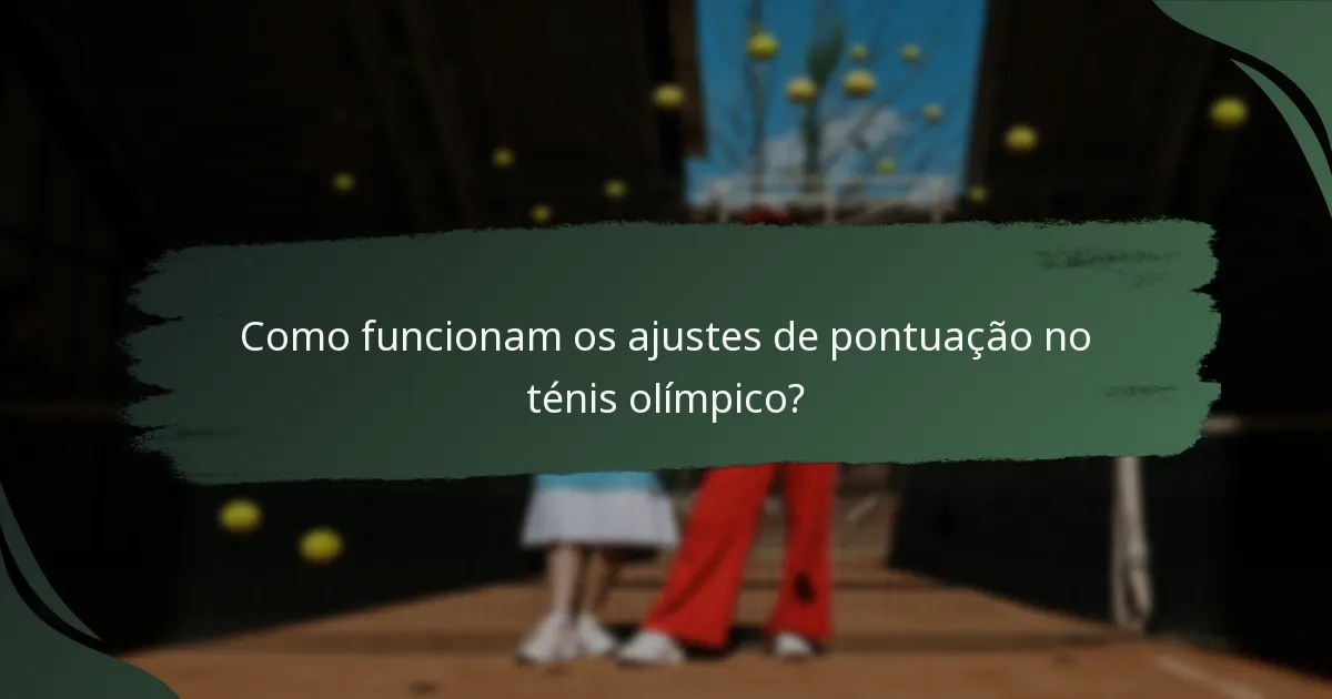 Como funcionam os ajustes de pontuação no ténis olímpico?