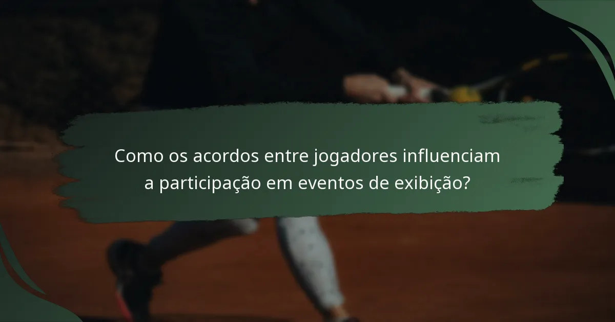 Como os acordos entre jogadores influenciam a participação em eventos de exibição?