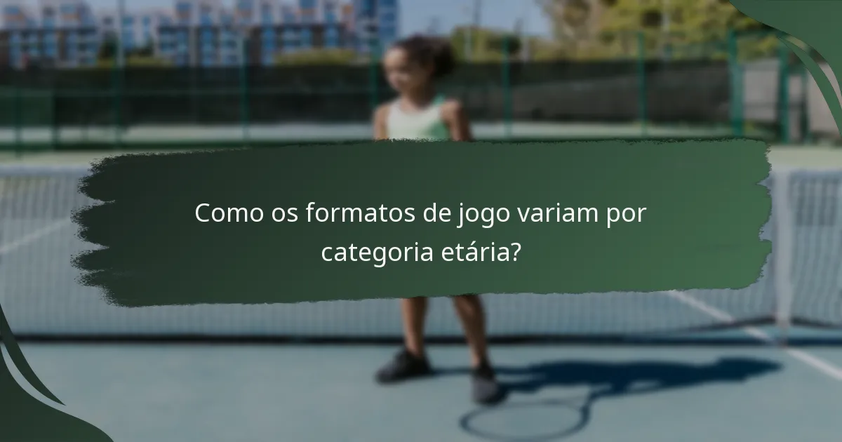 Como os formatos de jogo variam por categoria etária?