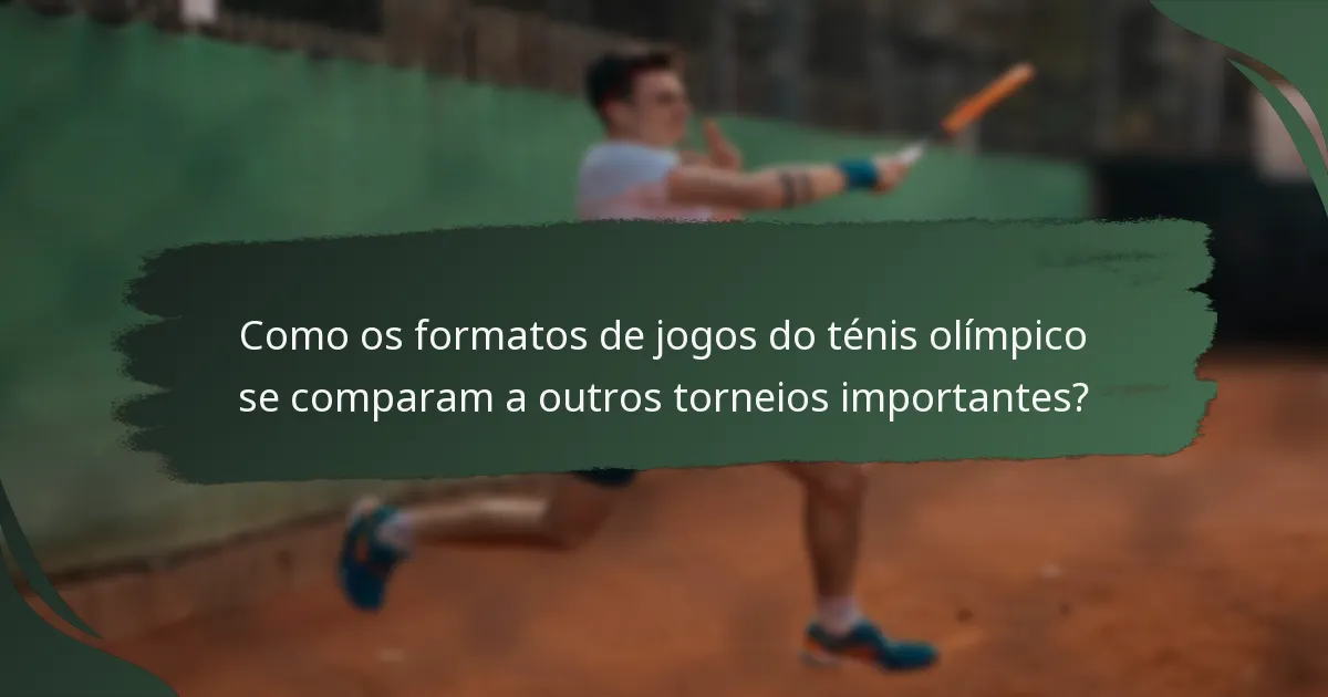Como os formatos de jogos do ténis olímpico se comparam a outros torneios importantes?