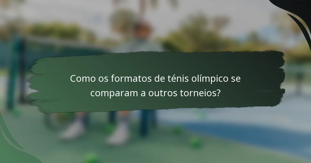 Como os formatos de ténis olímpico se comparam a outros torneios?