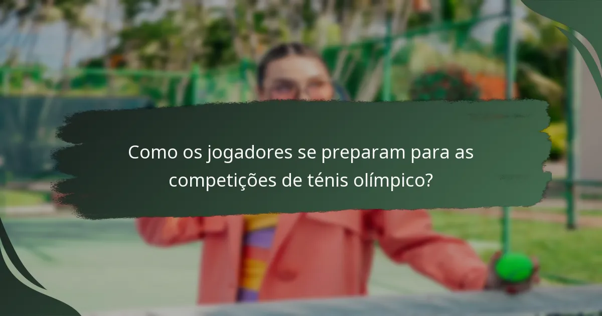 Como os jogadores se preparam para as competições de ténis olímpico?