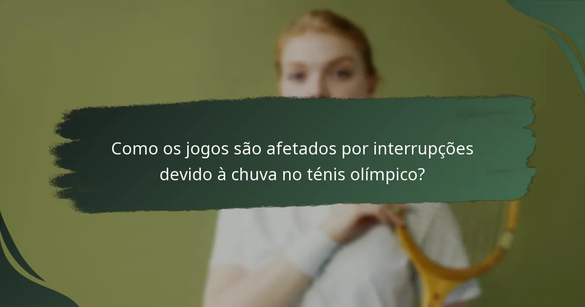 Como os jogos são afetados por interrupções devido à chuva no ténis olímpico?