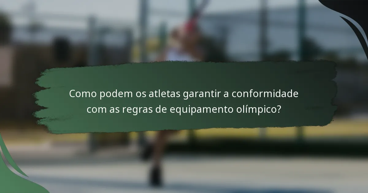 Como podem os atletas garantir a conformidade com as regras de equipamento olímpico?