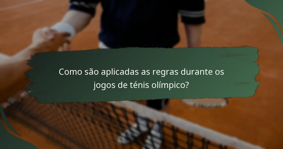 Como são aplicadas as regras durante os jogos de ténis olímpico?