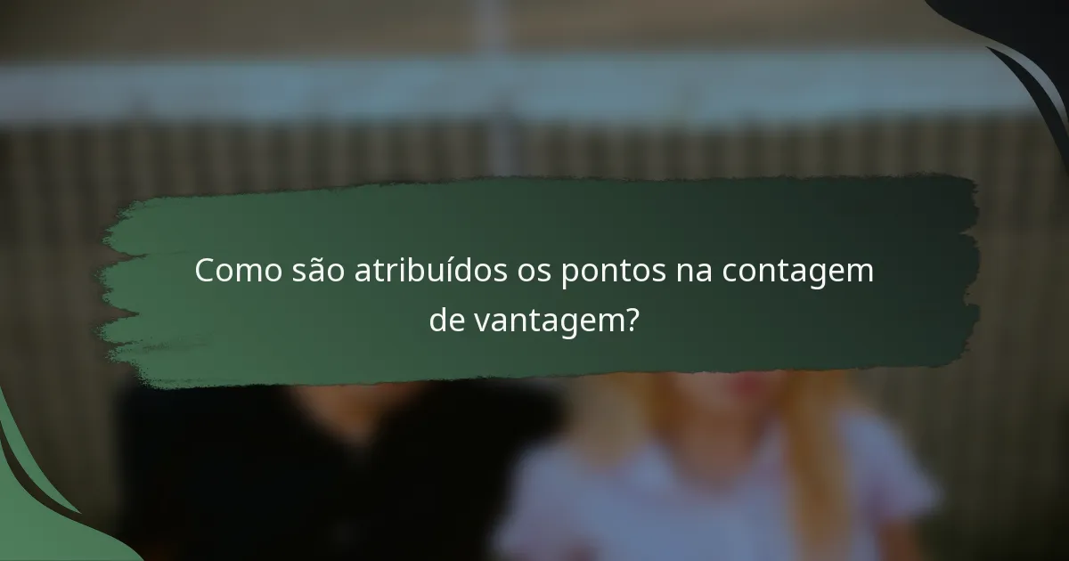 Como são atribuídos os pontos na contagem de vantagem?