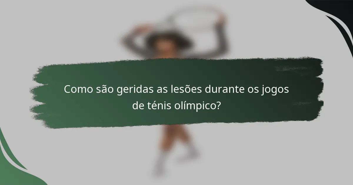 Como são geridas as lesões durante os jogos de ténis olímpico?
