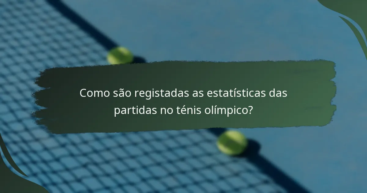Como são registadas as estatísticas das partidas no ténis olímpico?