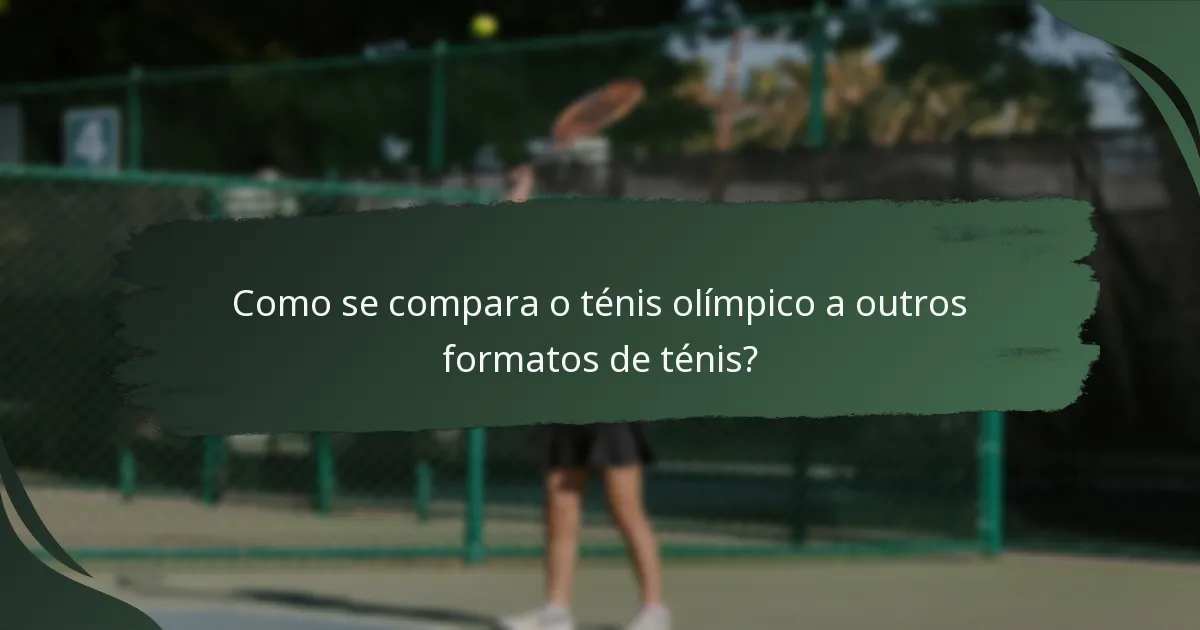Como se compara o ténis olímpico a outros formatos de ténis?