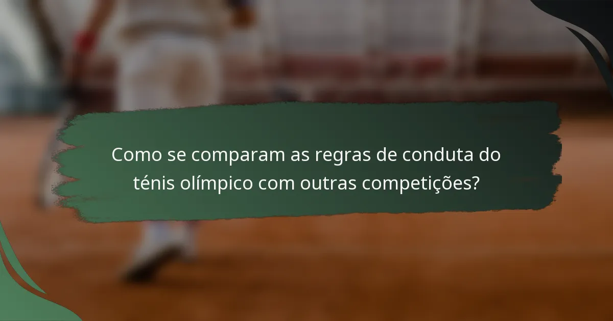 Como se comparam as regras de conduta do ténis olímpico com outras competições?