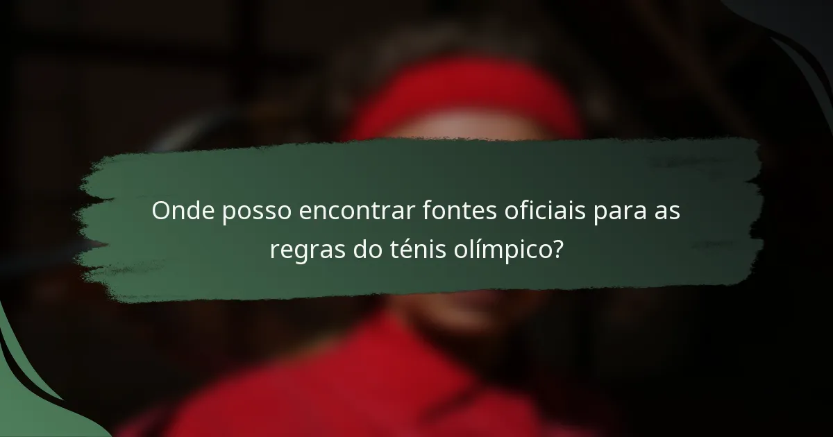 Onde posso encontrar fontes oficiais para as regras do ténis olímpico?