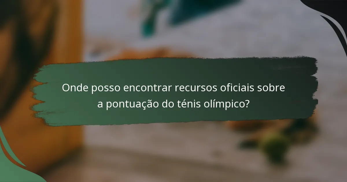 Onde posso encontrar recursos oficiais sobre a pontuação do ténis olímpico?