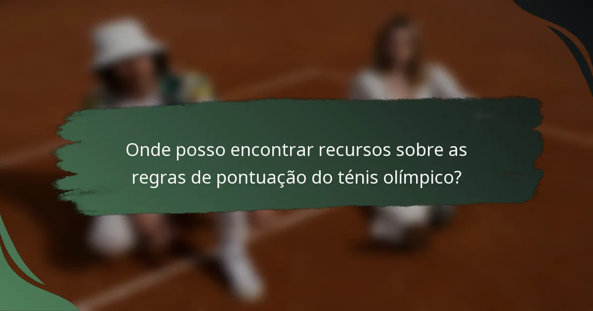 Onde posso encontrar recursos sobre as regras de pontuação do ténis olímpico?
