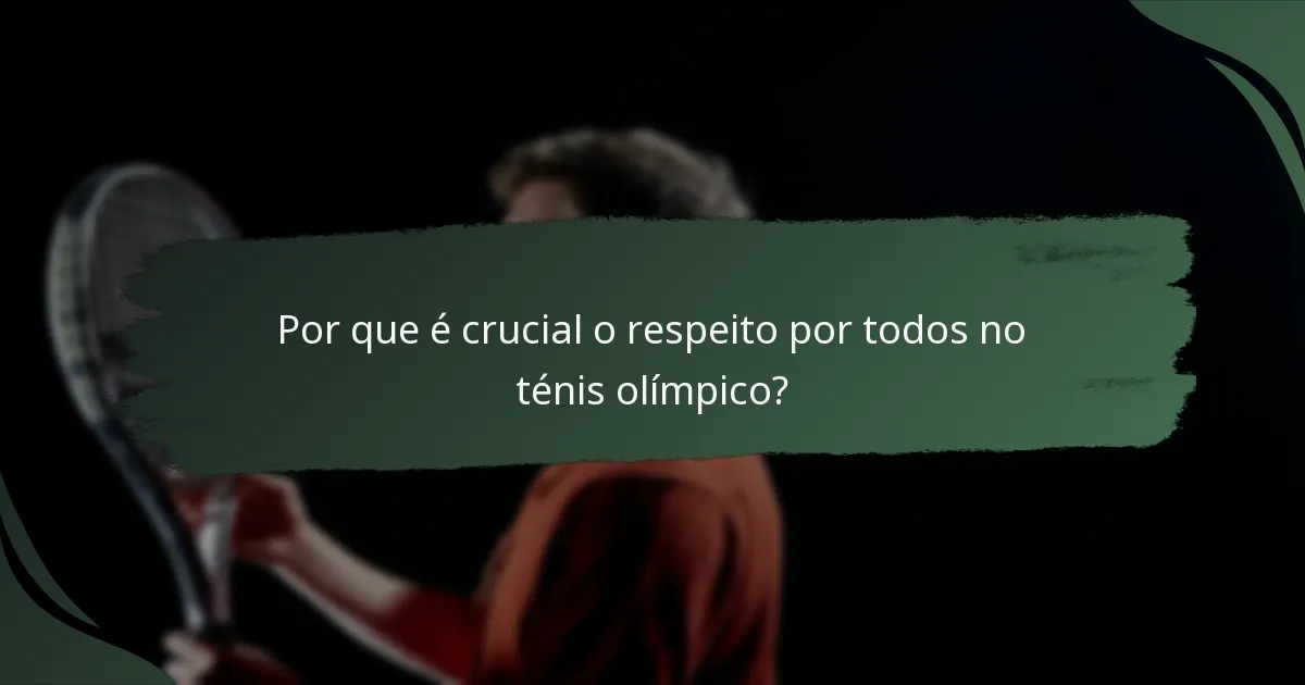 Por que é crucial o respeito por todos no ténis olímpico?