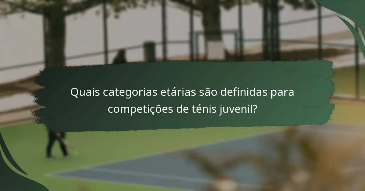 Quais categorias etárias são definidas para competições de ténis juvenil?