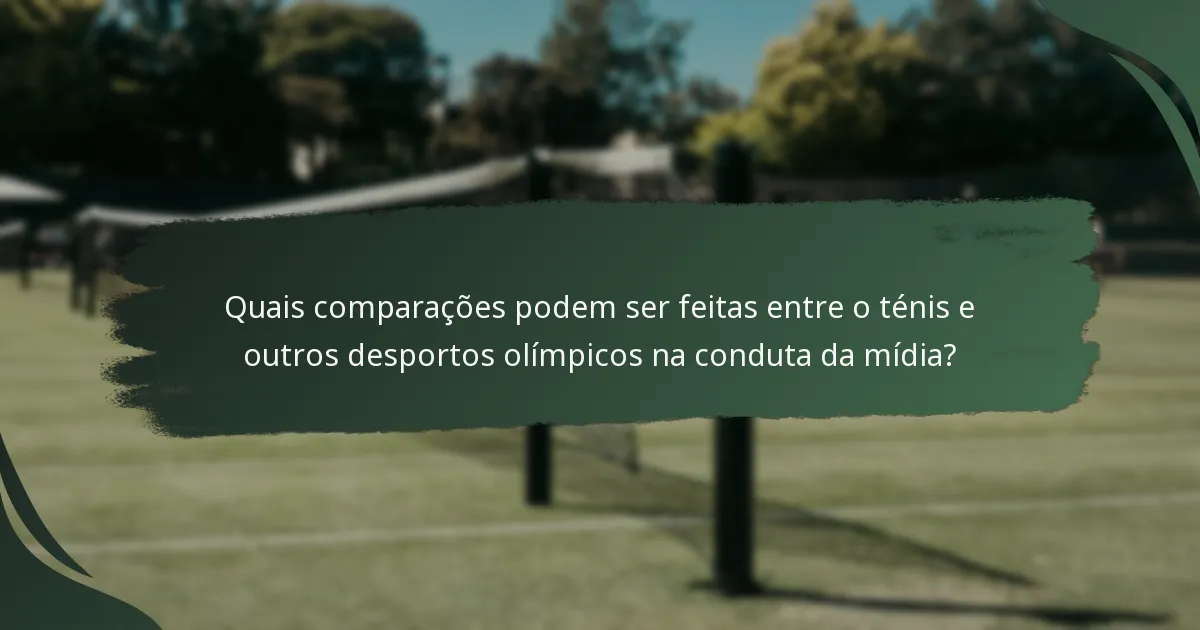 Quais comparações podem ser feitas entre o ténis e outros desportos olímpicos na conduta da mídia?