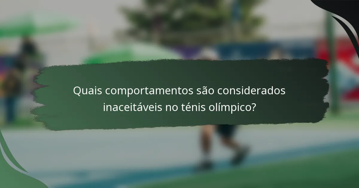 Quais comportamentos são considerados inaceitáveis no ténis olímpico?