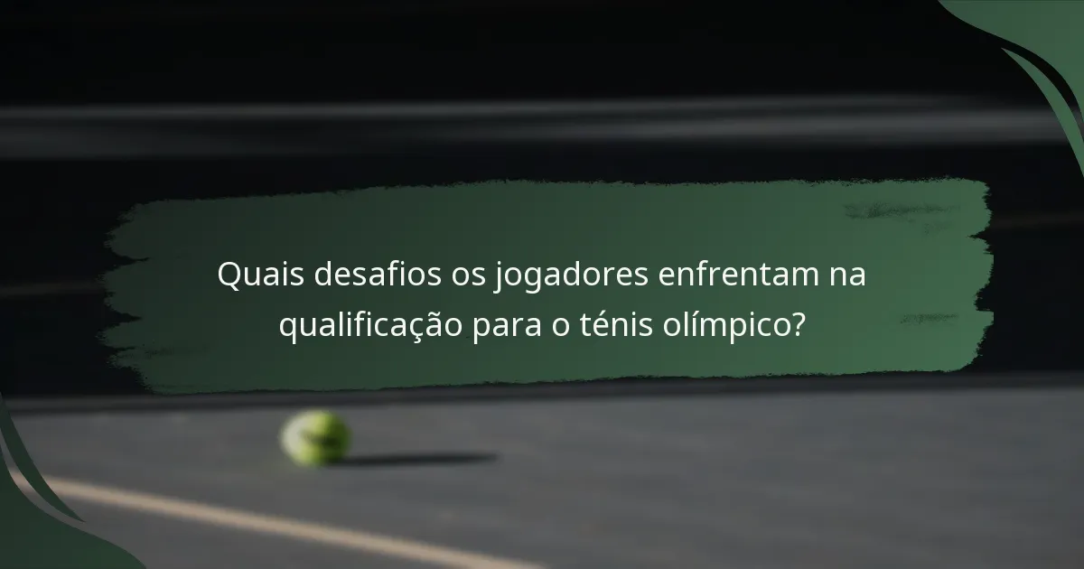 Quais desafios os jogadores enfrentam na qualificação para o ténis olímpico?