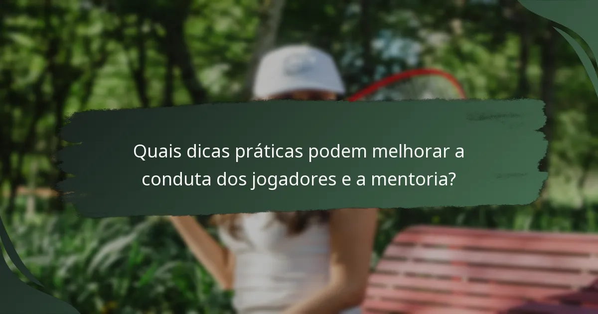 Quais dicas práticas podem melhorar a conduta dos jogadores e a mentoria?