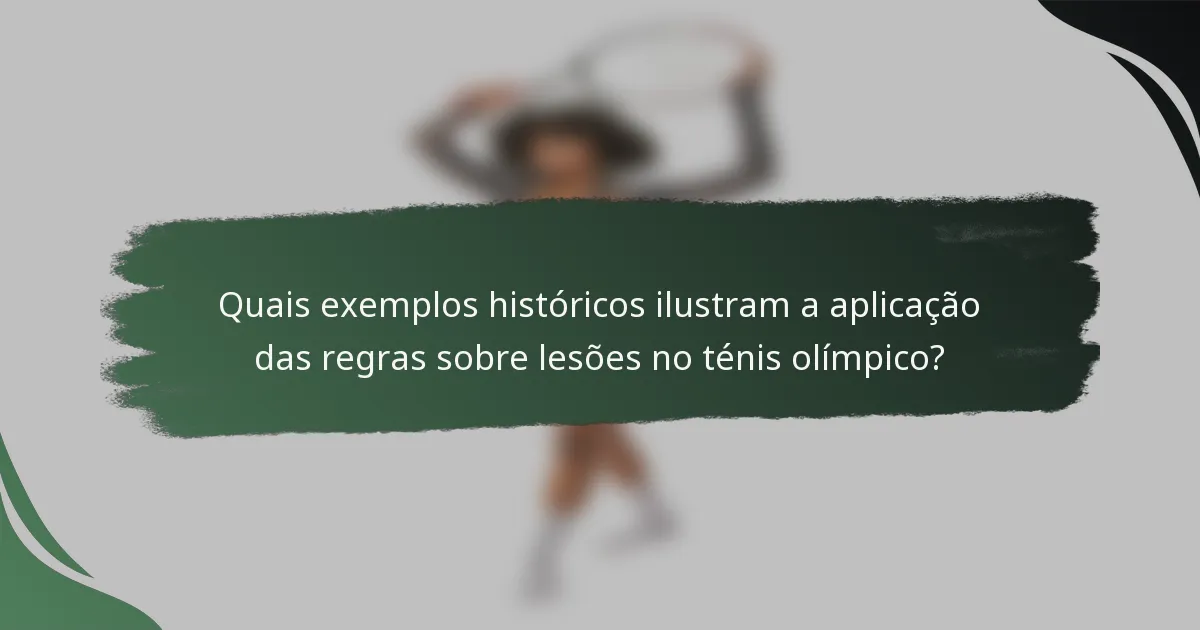 Quais exemplos históricos ilustram a aplicação das regras sobre lesões no ténis olímpico?