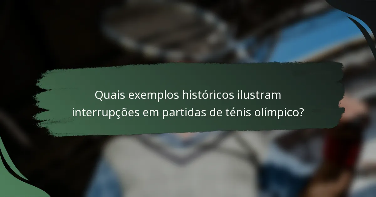 Quais exemplos históricos ilustram interrupções em partidas de ténis olímpico?